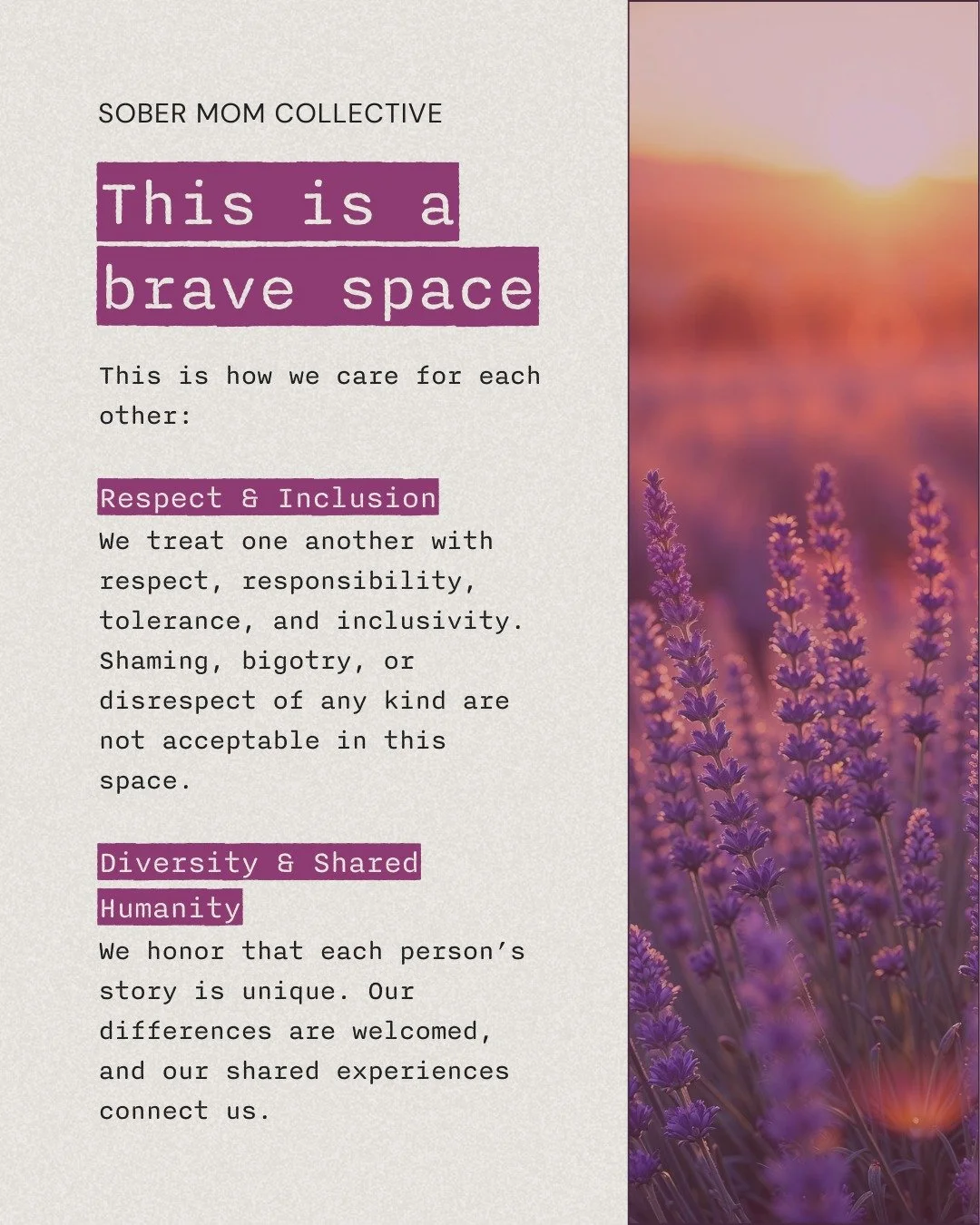 This community exists to be a brave, supportive space &mdash; one rooted in care, respect, and shared humanity.

We value inclusivity, privacy, consent, and accountability.

We listen to understand, not to fix.

We believe growth happens when people 
