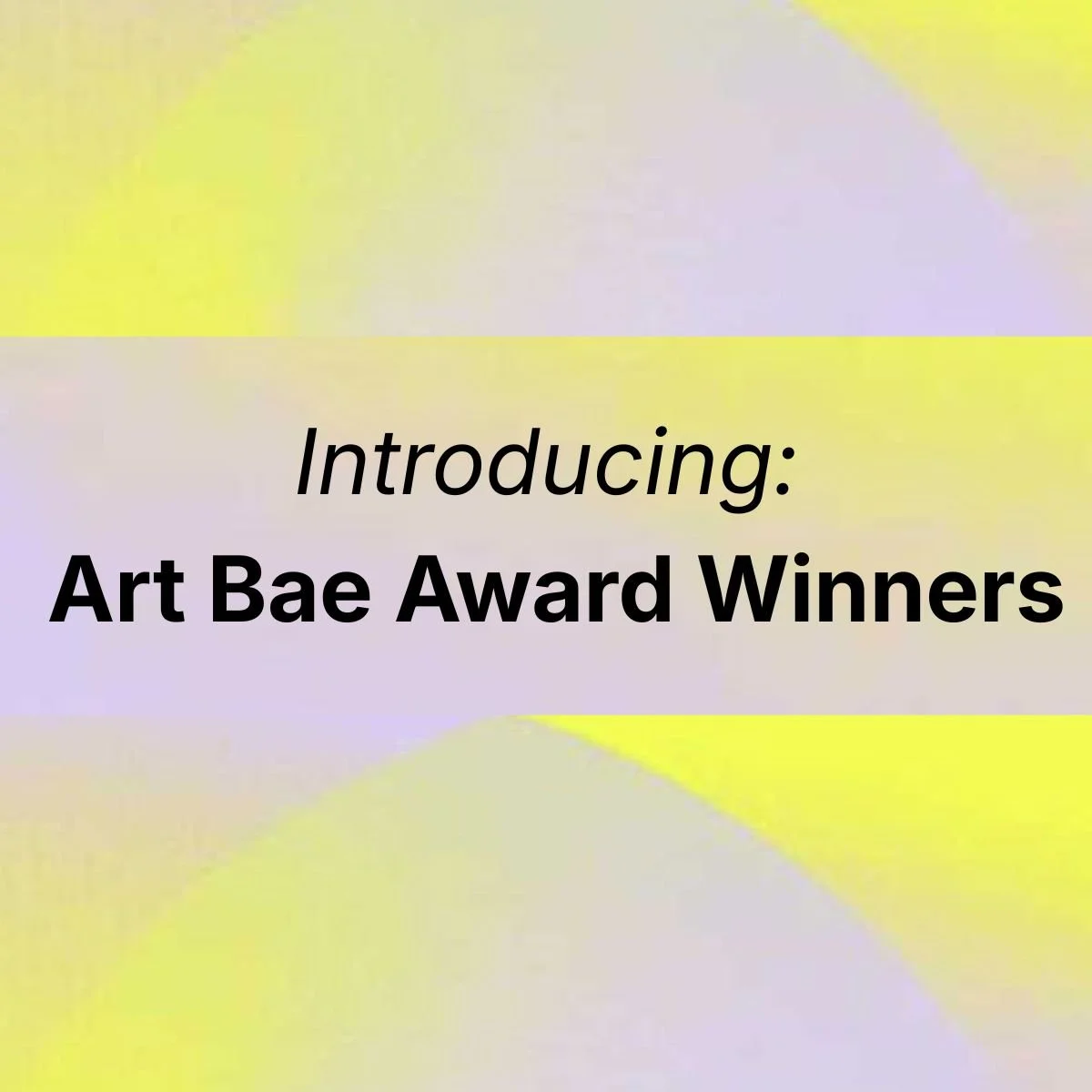 Introducing : Art Bae Award Winners : Round One