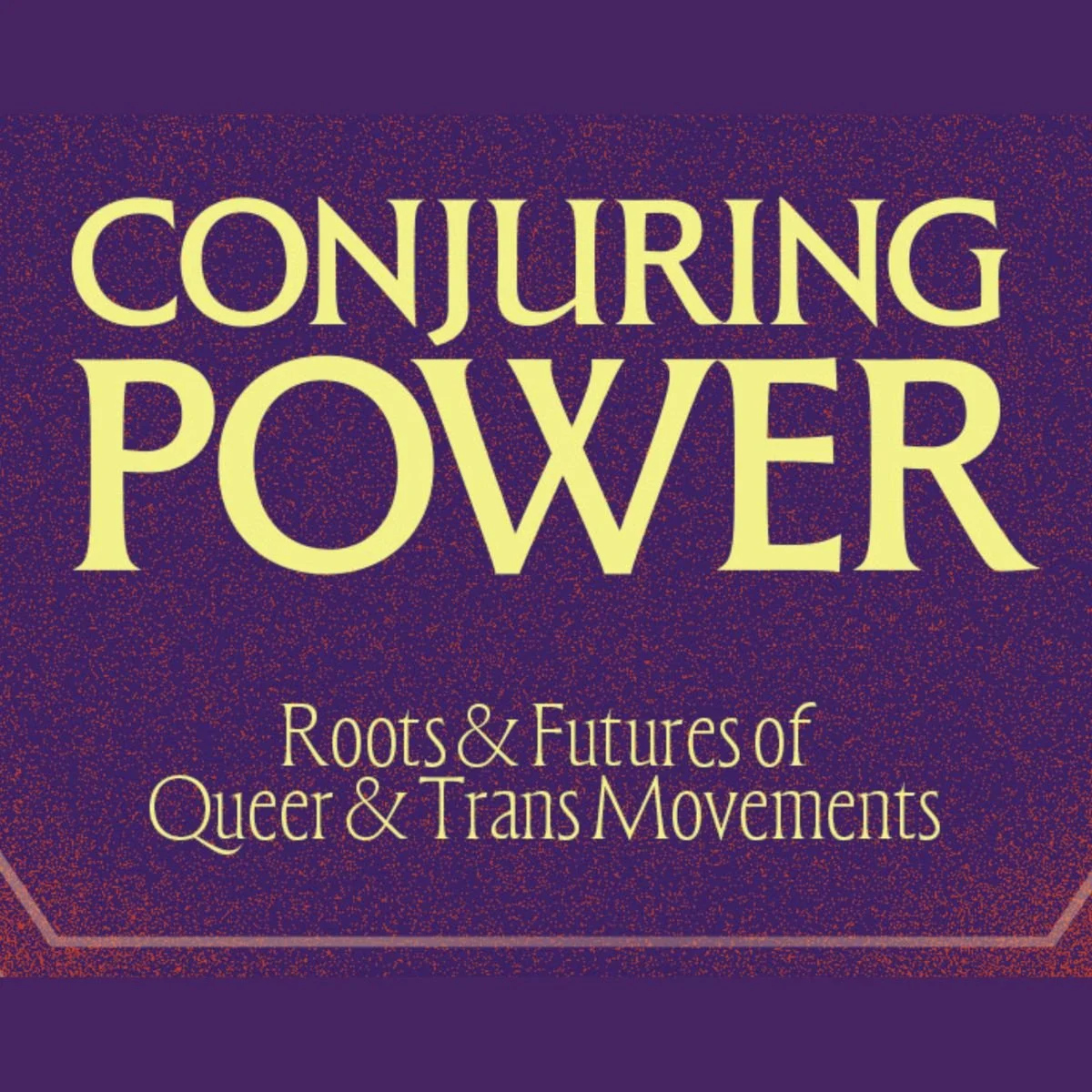 Conjuring Power: Roots &amp; Futures of Queer &amp; Trans Movements - Opening  Party @ YBCA