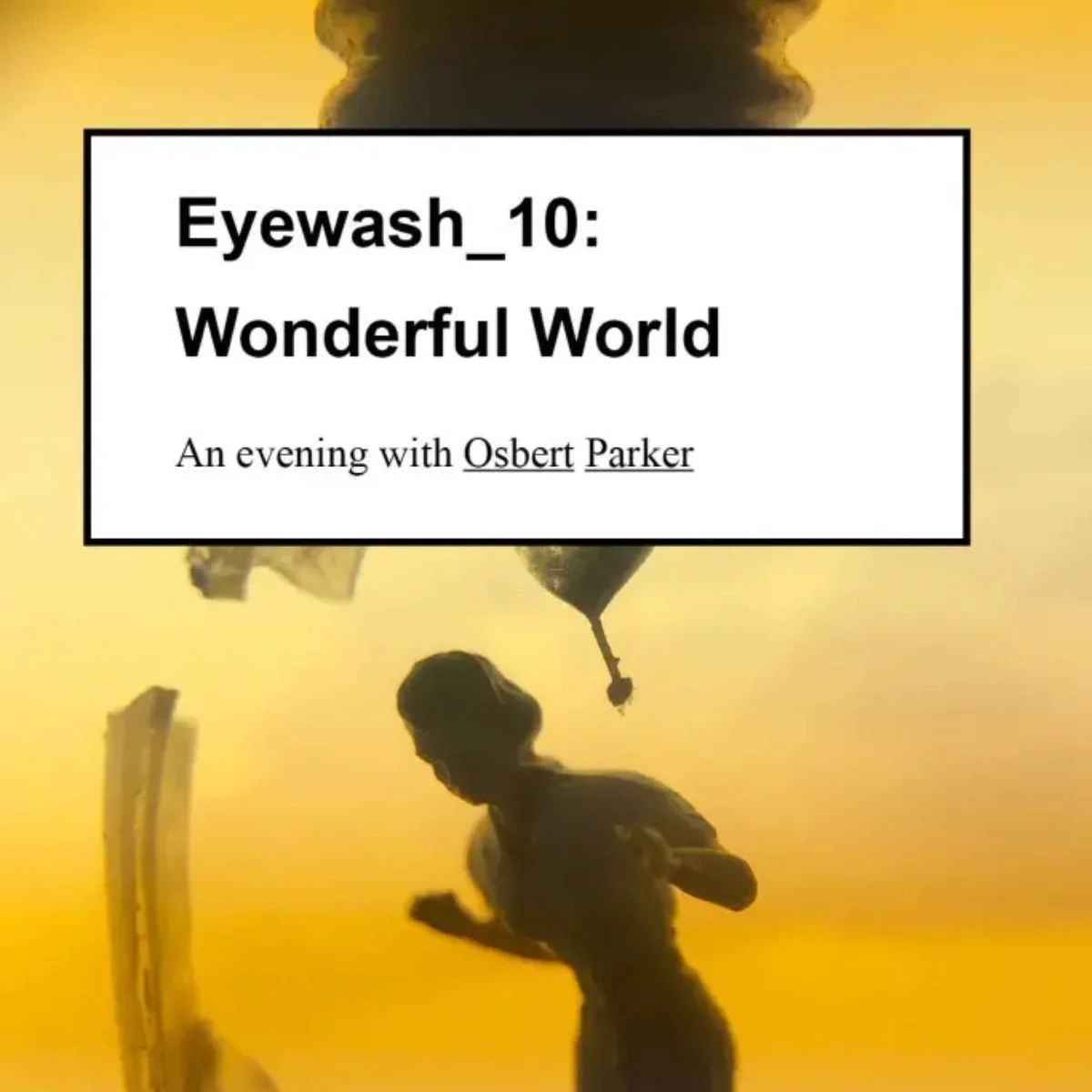 EYEWASH 10: Wonderful World, an evening with Osbert Parker @ Artists Television Access