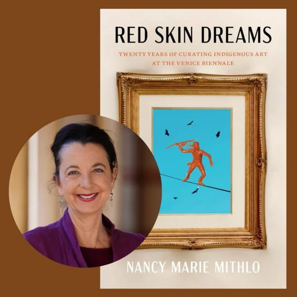 Nancy Marie Mithlo | Red Skin Dreams: Twenty Years of Curating Indigenous Art at the Venice Biennale — Lecture @ Cantor Arts Center
