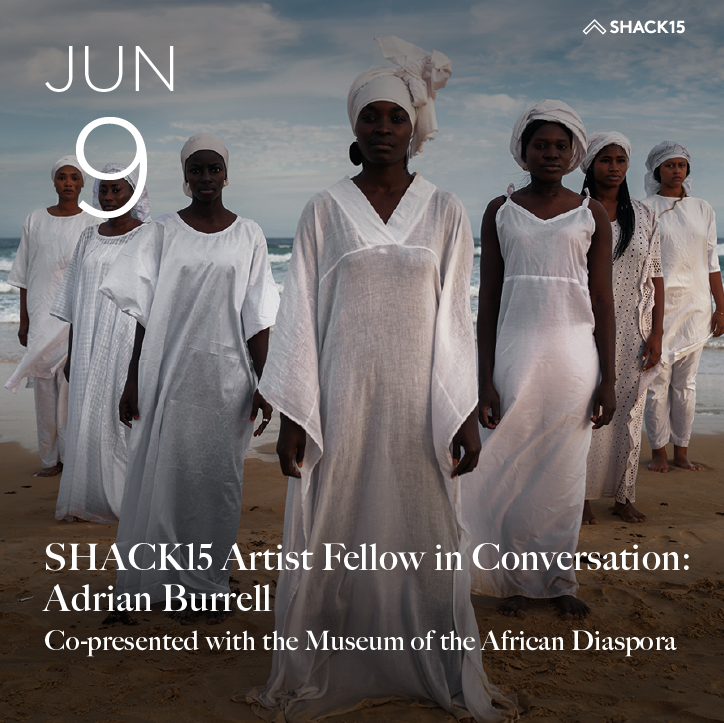 SHACK15 Artist Fellow in Conversation: Adrian Burrell — Presented with MOAD @ SHACK15