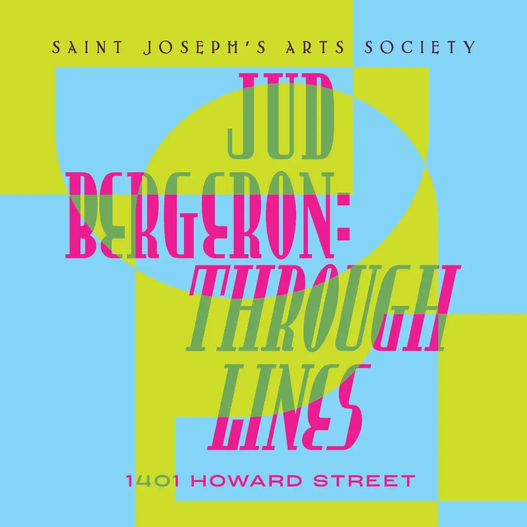 Jud Bergeron: Through-Lines — Opening Reception @ Saint Joseph's Arts Society 