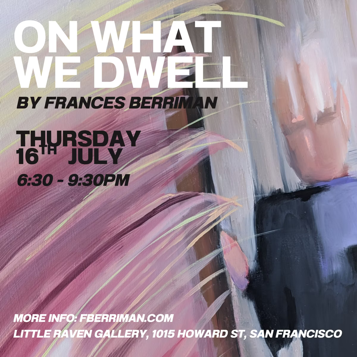 Frances Berriman: On What We Dwell — Opening Reception @ Little Raven Gallery