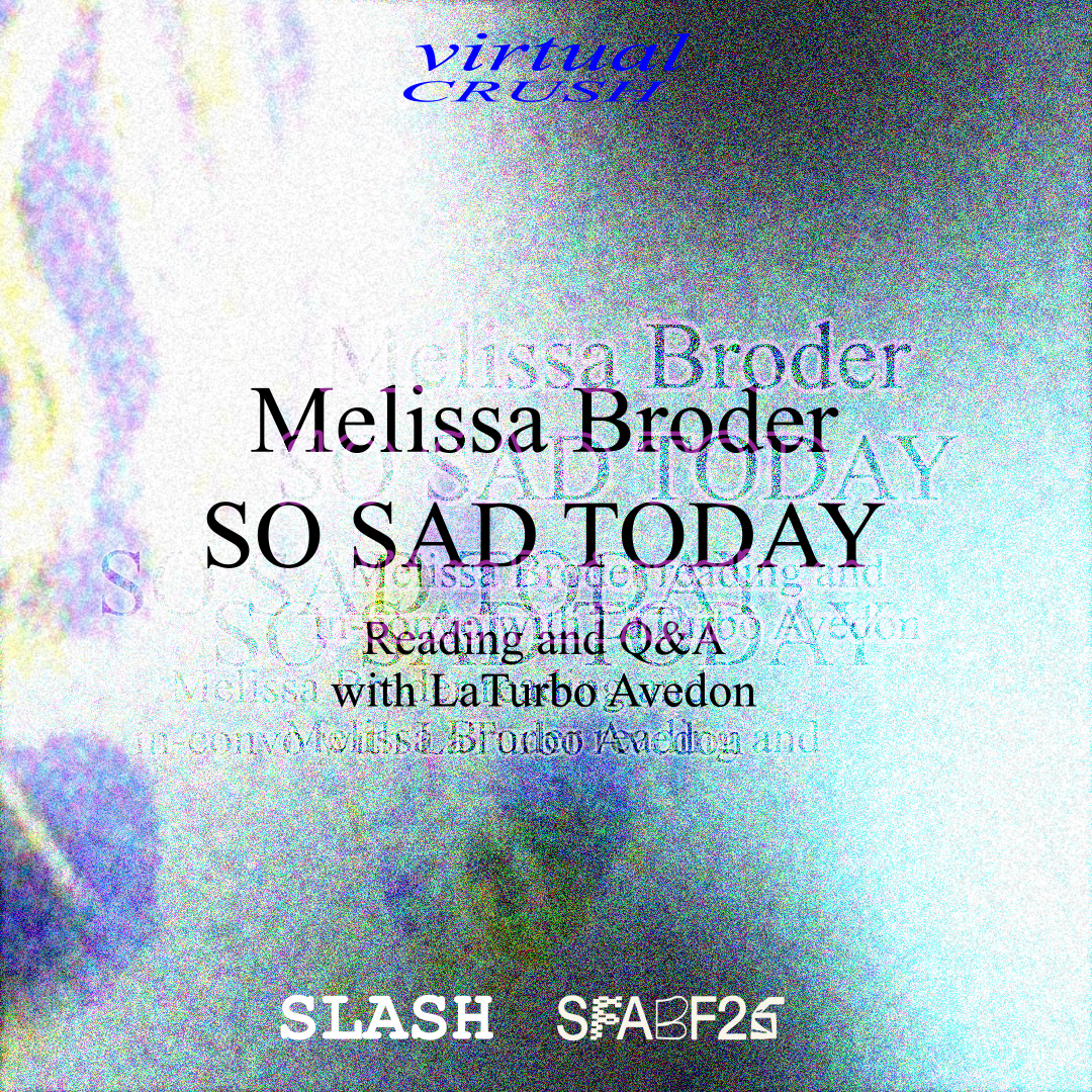 Virtual Crush Artist Series: Melissa Broder – So Sad Today | Reading + Q&A with LaTurbo Avedon @ Slash