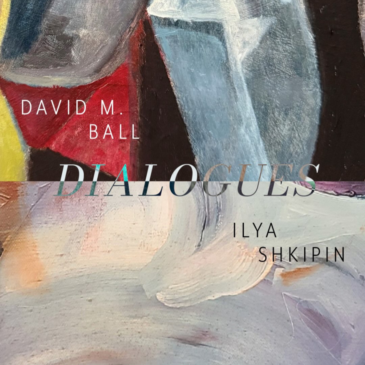 Dialogues: David M. Ball & Ilya Shkipin @ Ryan Graff Contemporary 