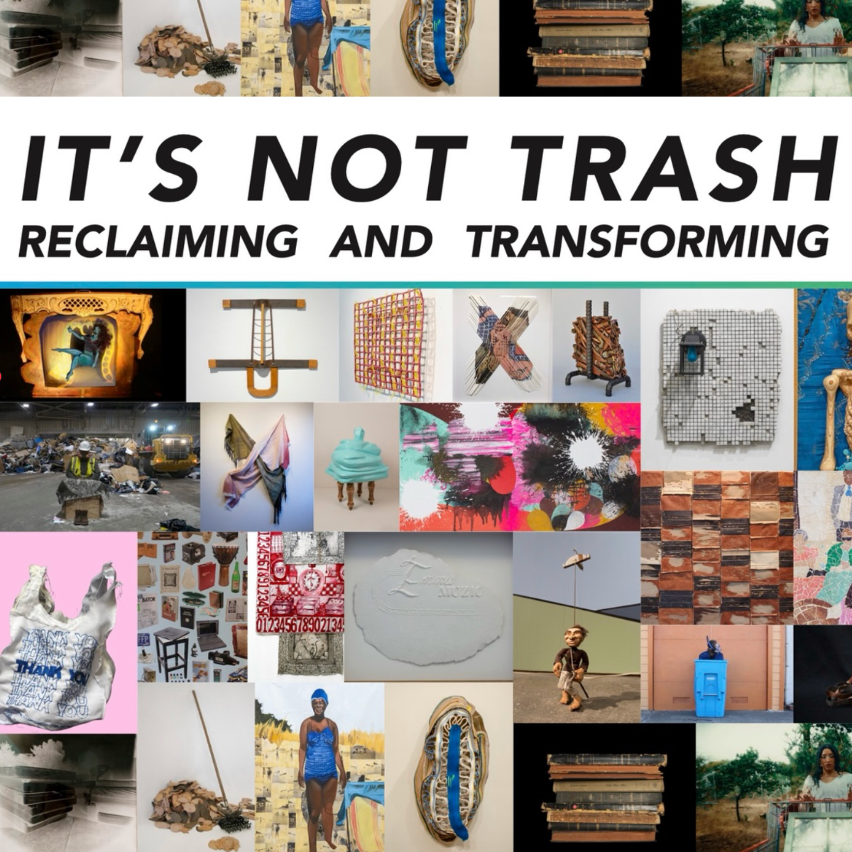 It’s Not Trash: Reclaiming and Transforming | Co-presented by Recology Art Studios — Opening Reception @ Petaluma Arts Center