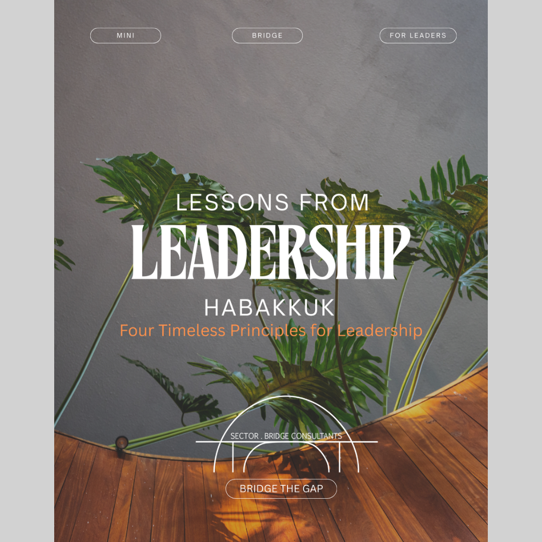 Mini-Bridge: Lesson from Habakkuk 4 Timeless Principles for Leadership