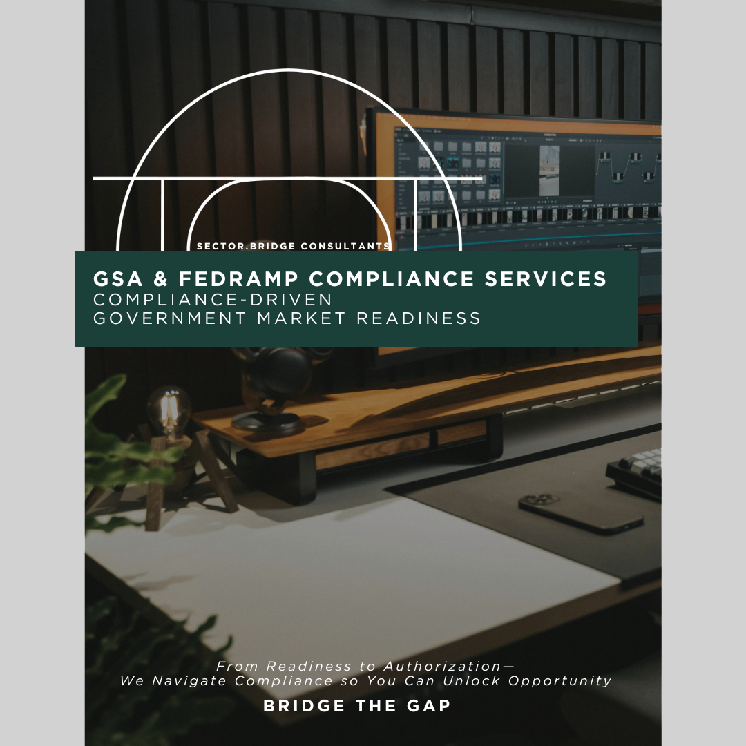 Sector Services-Brochure: GSA & FedRamp Compliance Services Compliance-Driven Government Market Readiness