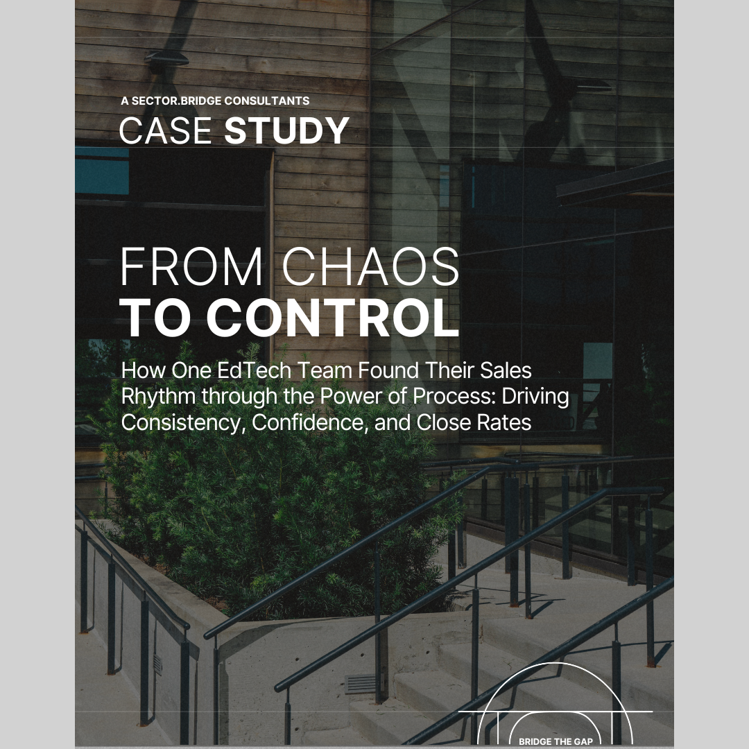 From Chaos to  Control - Case Study How One EdTech Team Found Their Sales Rhythm through the Power of Process: Driving Consistency, Confidence, and Close Rates