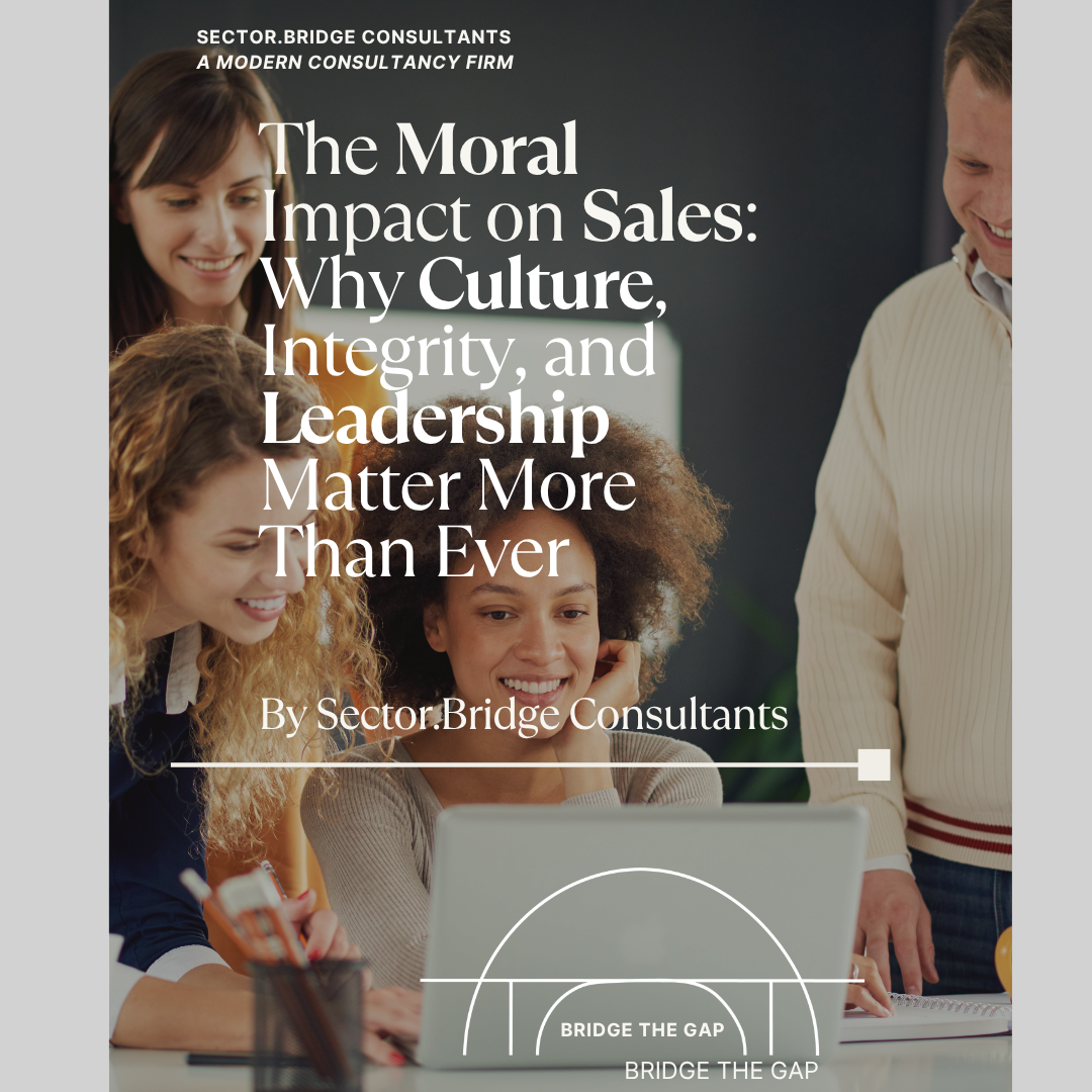 White Paper: The Moral Impact on Sales Why Culture, Integrity, and Leadership Matter More Than Ever