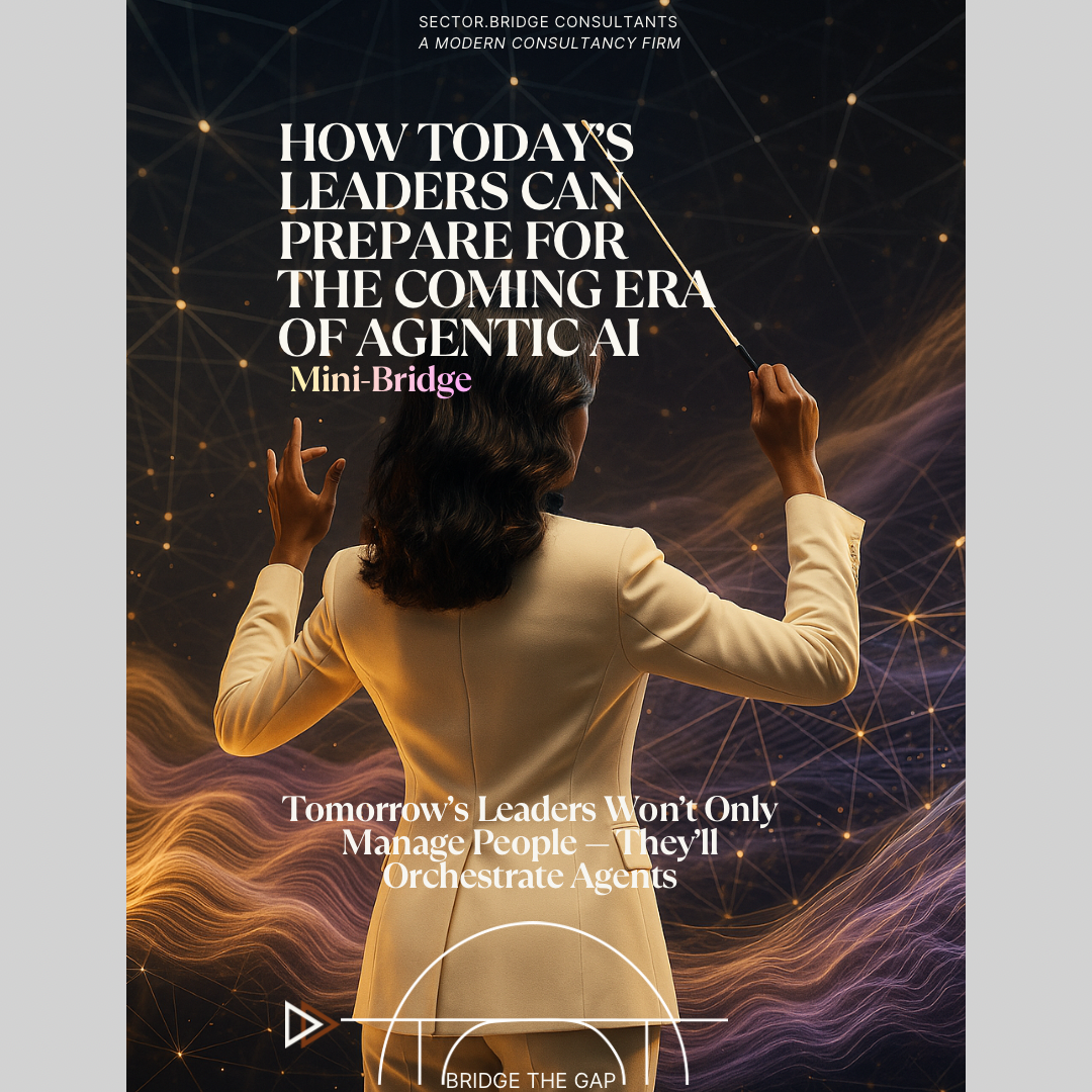 Mini-Bridge: How Today’s Leaders Can Prepare for the Coming Era of Agentic AI