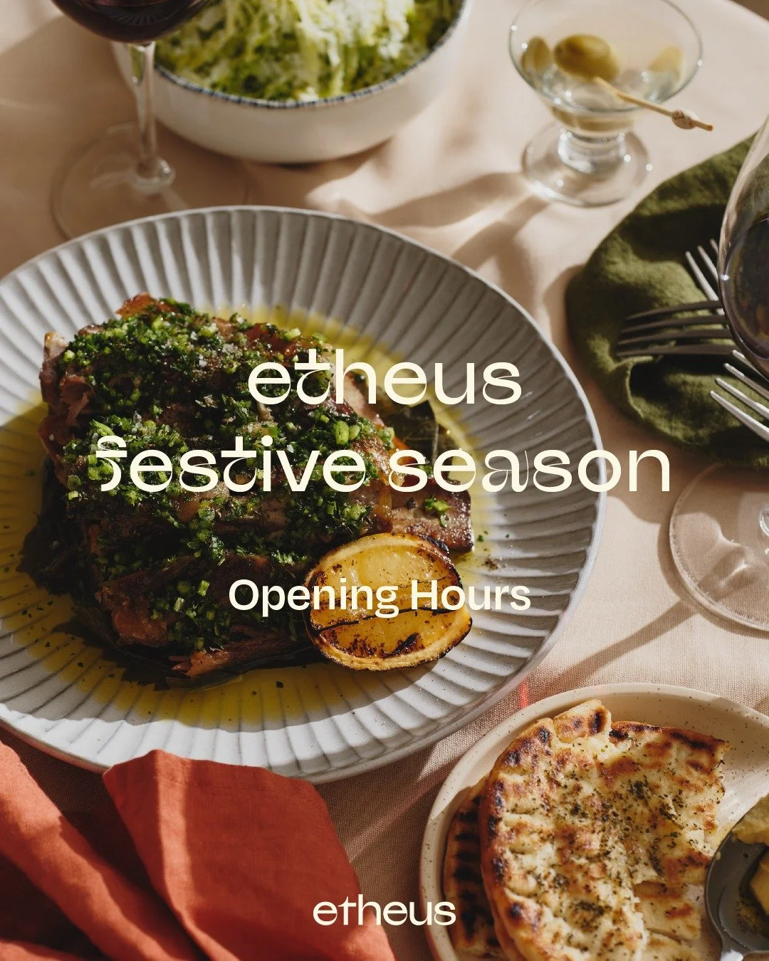 Long lunches, locals nights and late sunsets &mdash; Etheus is calling.

Here&rsquo;s how we&rsquo;re opening our doors:
23 Nov &ndash; 15 Dec
&bull; Mon &ndash; Closed
&bull; Tue &ndash; Dinner only
&bull; Wed&ndash;Sun &ndash; Lunch &amp; dinner

1