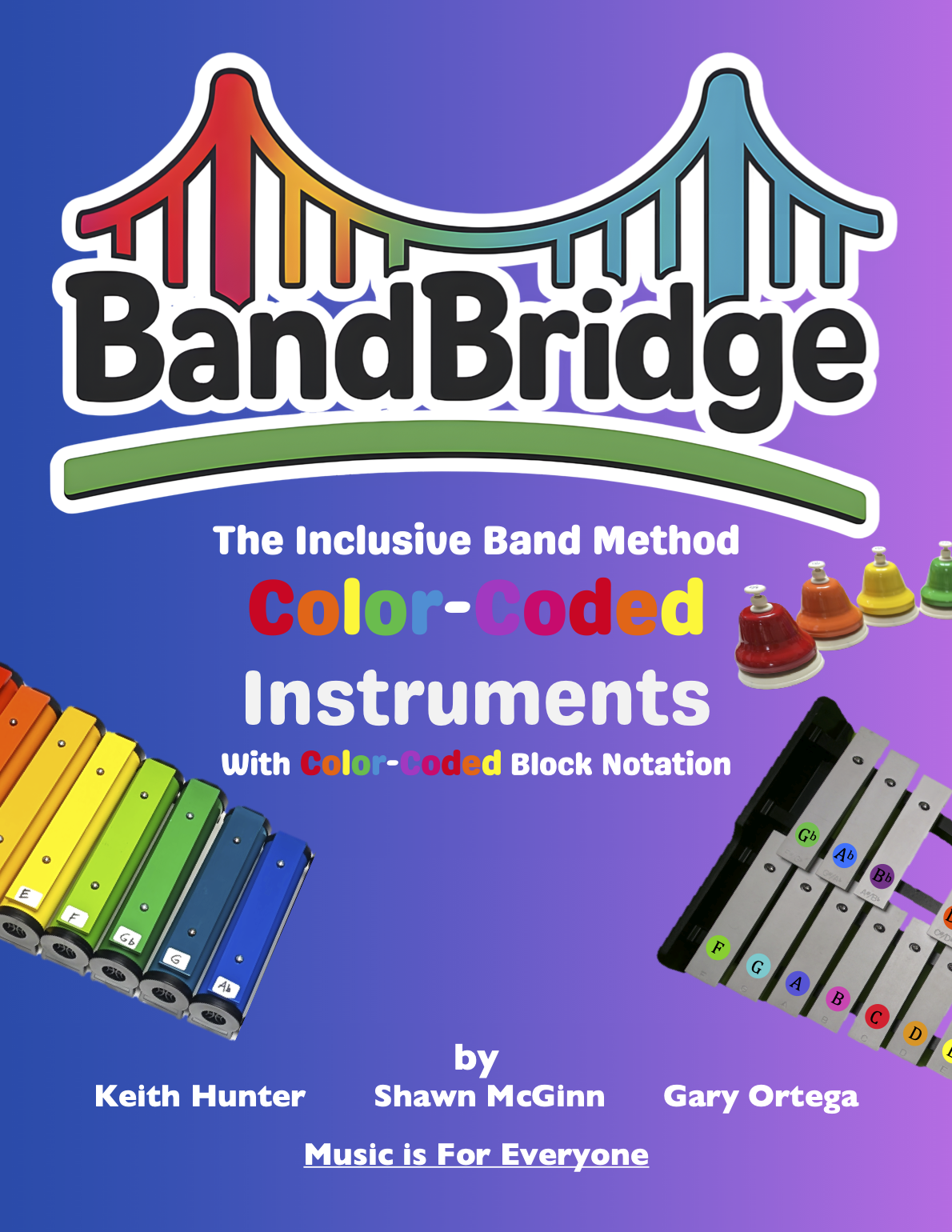 Cover of a book titled 'BandBridge: The Inclusive Band Method, Color-Coded Instruments with Color-Coded Block Notation'. The cover features colorful images of musical instruments, including a rainbow xylophone and a set of tuned bells, against a purple and blue gradient background. The authors are Keith Hunter, Shawn McGinn, and Gary Ortega, with the tagline 'Music is For Everyone' at the bottom.