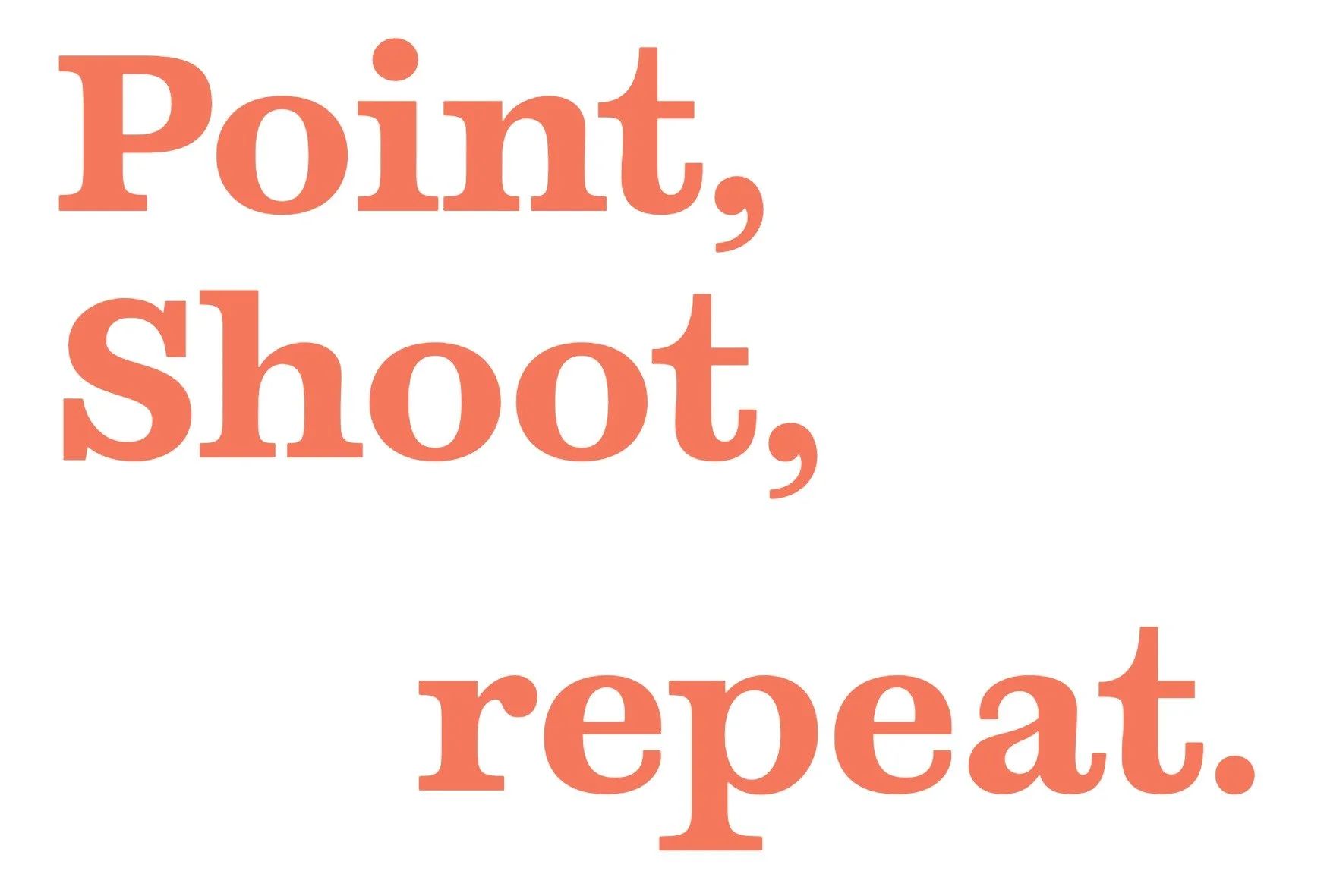Point, Shoot, repeat.  - Meeting #1 - March 20th