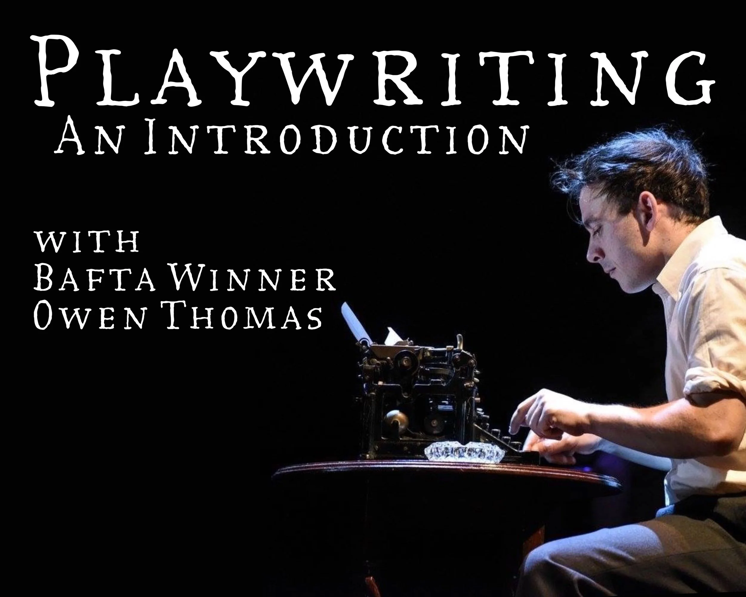 An Introduction to Playwriting - with BAFTA winning writer Owen Thomas - 5th - 8th March