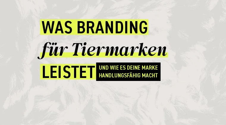 Was Branding für Tiermarken leistet und wie es deine Marke handlungsfähig macht