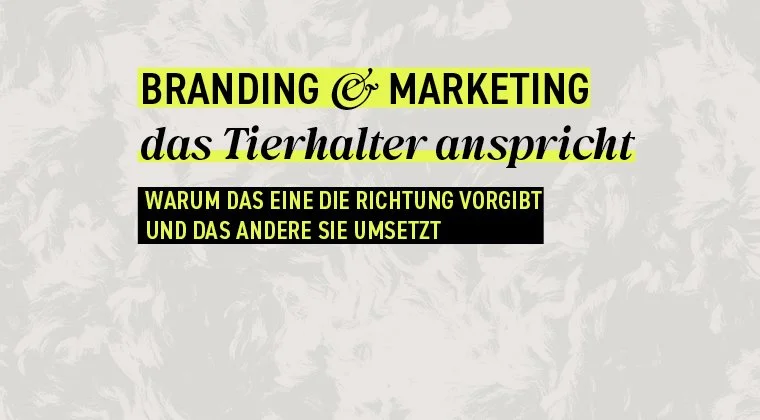 Branding &amp; Marketing das Tierhalter anspricht: Warum das eine die Richtung vorgibt und das andere sie umsetzt