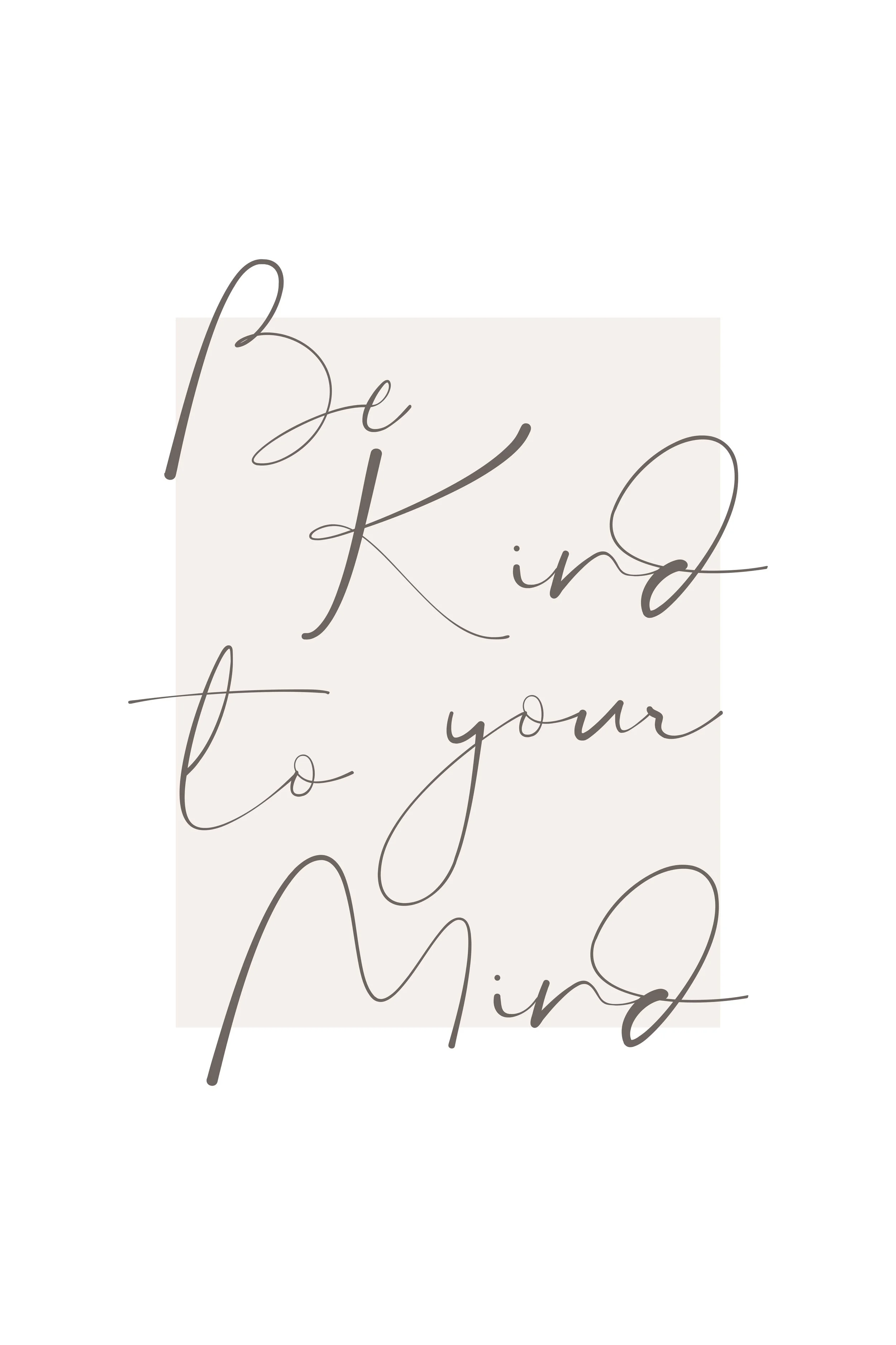 Elegant hand-lettered style quote that says 'Be kind to your mind' on a pale beige background.
