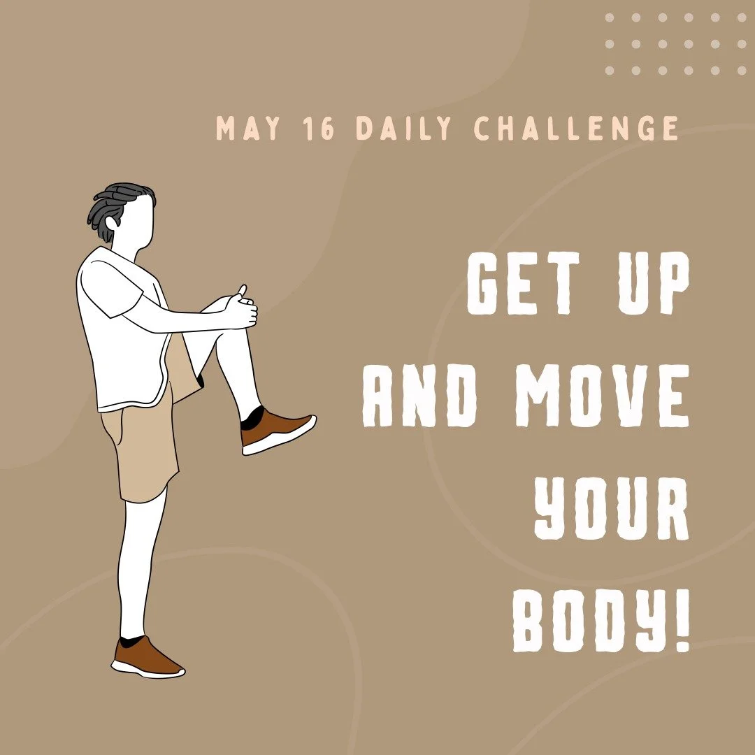 Daily Challenge: get up and move your body! Go for a run, take a walk, dance a little, or jump around - have fun with it! #MentalHealthAwarenessWeek