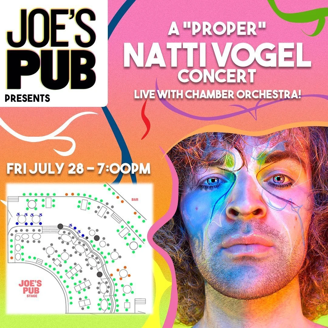 Event poster for Joe's Pub presenting a concert titled 'A Proper Natti Vogel Concert' with live chamber orchestra on July 28 at 7:00 PM, featuring a colorful abstract background and a close-up, artistic photo of a man with rainbow-colored face paint.