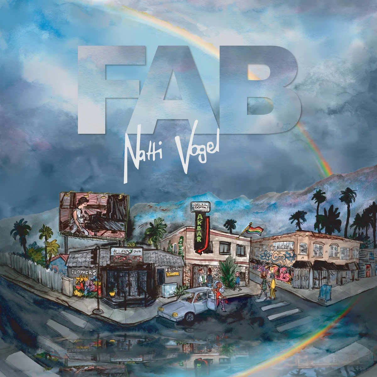 Illustration of a colorful LA street scene illustration with buildings, palm trees, and people, featuring a rainbow and a cloudy sky with large text reading "FAB" and the artist's name "Natti Vogel." Illustration by Sarah Van Evera
