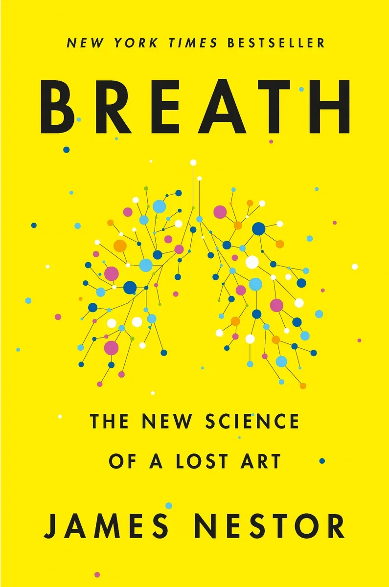 Book cover for 'Breathe: The New Science of a Lost Art' by James Nestor, with a bright yellow background and colorful graphic of lungs made from interconnected dots and lines.