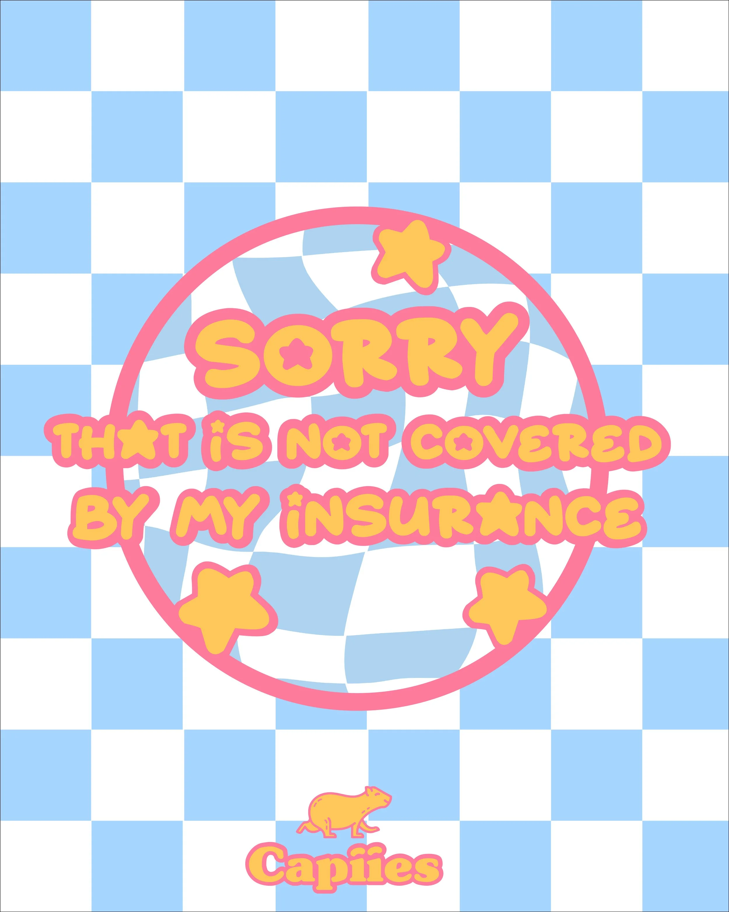 Colorful cartoon-style graphic with a pink and yellow caption that reads "Sorry, this is not covered by my insurance" and a yellow cartoon guinea pig at the bottom on a blue and white checkered background.