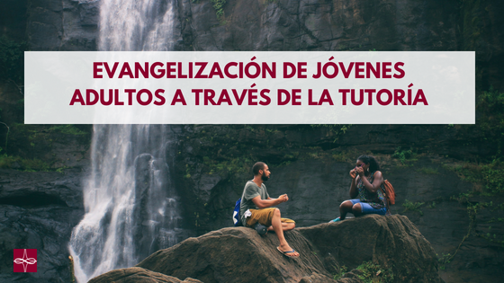 Evangelización de jóvenes adultos a través de la tutoría