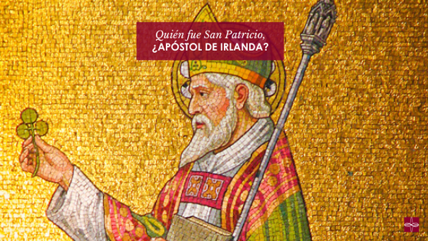 ¿Quién fue San Patricio, apóstol de Irlanda?