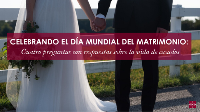 Celebrando el Día Mundial del Matrimonio: Cuatro preguntas con respuestas sobre la vida de casados