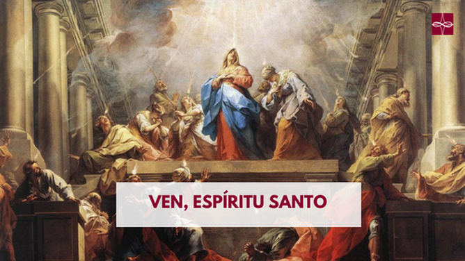 ¡Ven, Espíritu Santo!