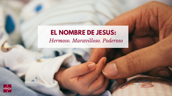 El nombre de Jesús: Hermoso. Maravilloso. Poderoso.