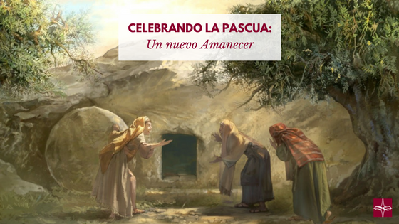 Celebrando la Pascua: un nuevo amanecer