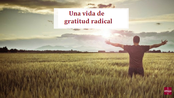 La vida de la gratitud radical