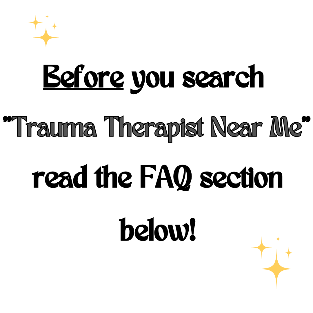 Infographic that says "Before you search 'Trauma Therapist Near Me,' read the FAQ section below." Accented with blingy star emojis on the top left and bottom right corners.