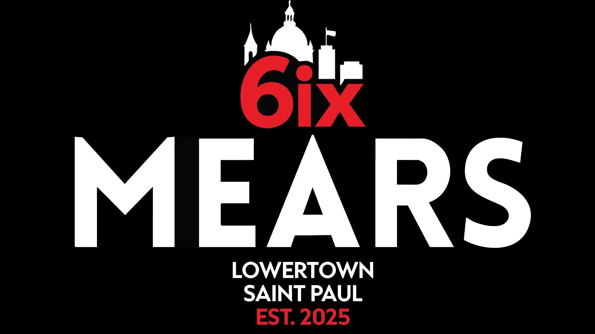 Logo with silhouette of Saint Paul Cathedral at the top, the text '6ix' in red above 'MEARS' in white, with 'Lowertown Saint Paul' and 'Est. 2025' in smaller white and red fonts below.