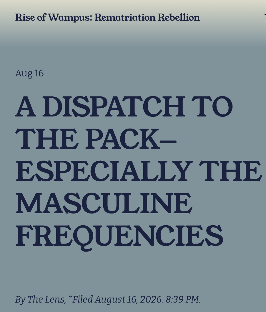 A DISPATCH TO THE PACK—ESPECIALLY THE MASCULINE FREQUENCIES