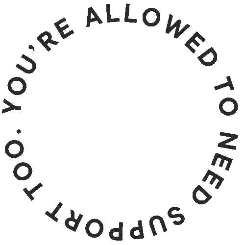 A circular, black-design with the text 'You're allowed to not need support" written along the perimeter - this is for dads in early fatherhood who are struggling