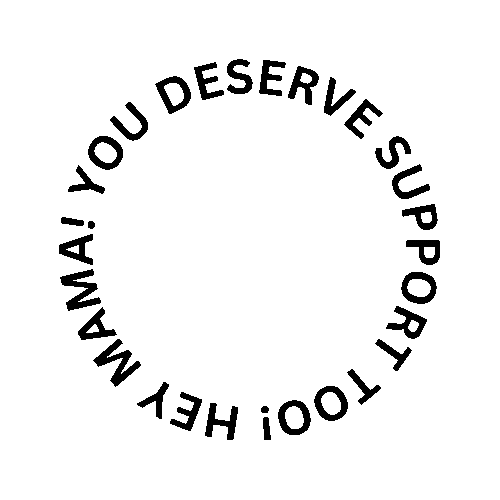 A black circular text that says, "Hey mama! You deserve support too!"