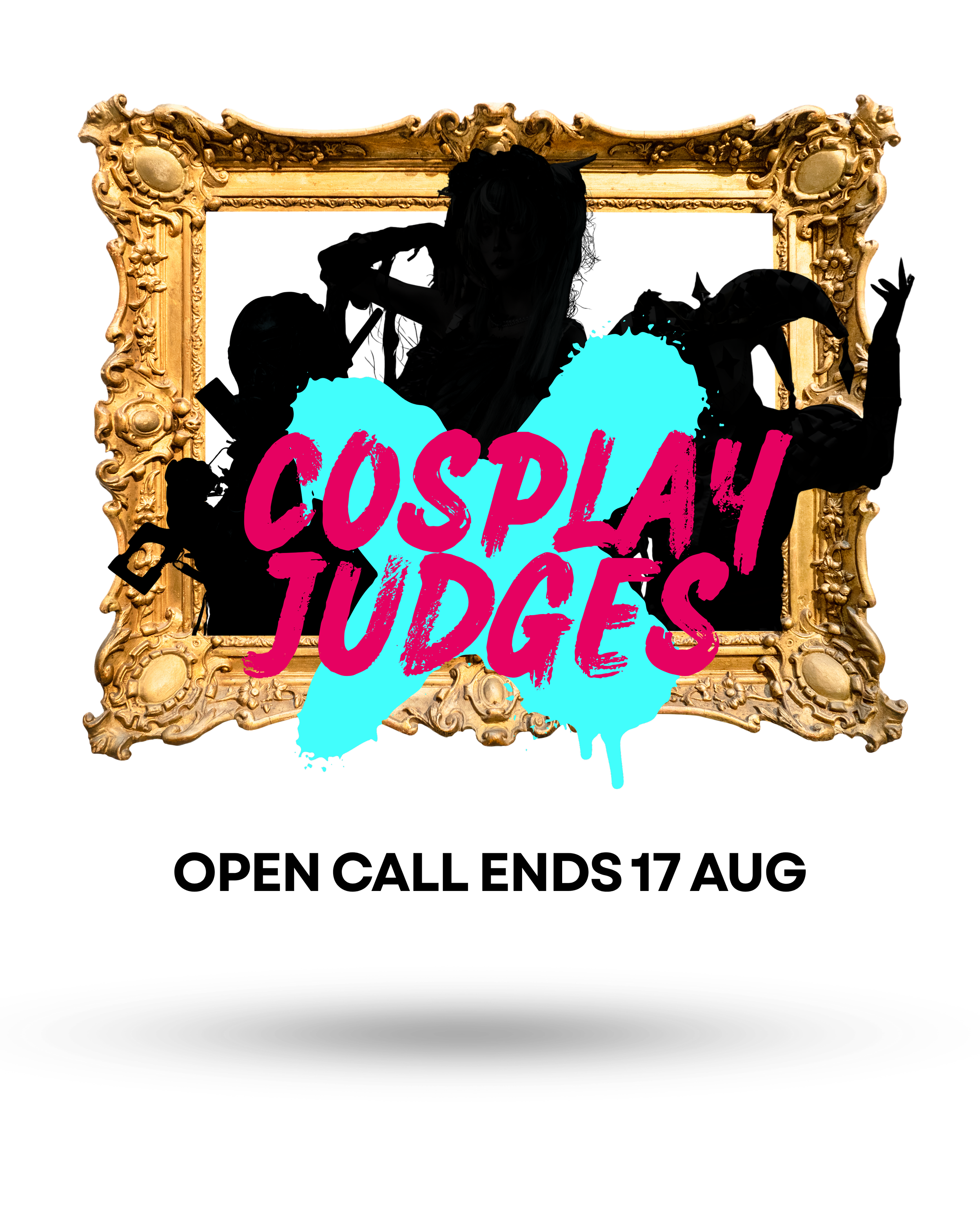 A group of three silhouettes are enframed by an ornate gold color painting frame with the words cosplay judges in red. Underneath the frame is black text that reads, open call ends 17 August.