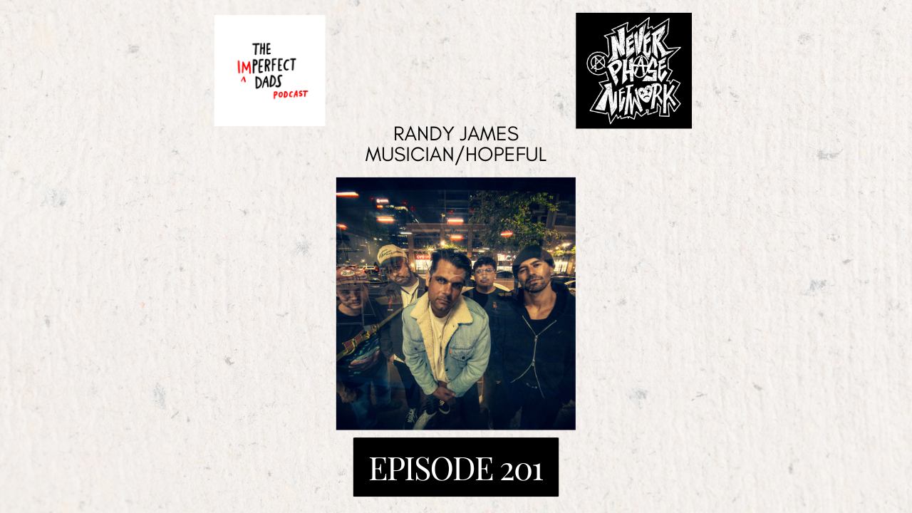 The Imperfect Dads Podcast: Episode 201 - Randy James Musician/Hopeful