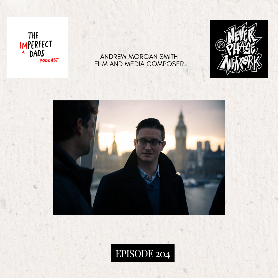 Imperfect Dads Podcast: Ep 204 - Andrew Morgan Smith