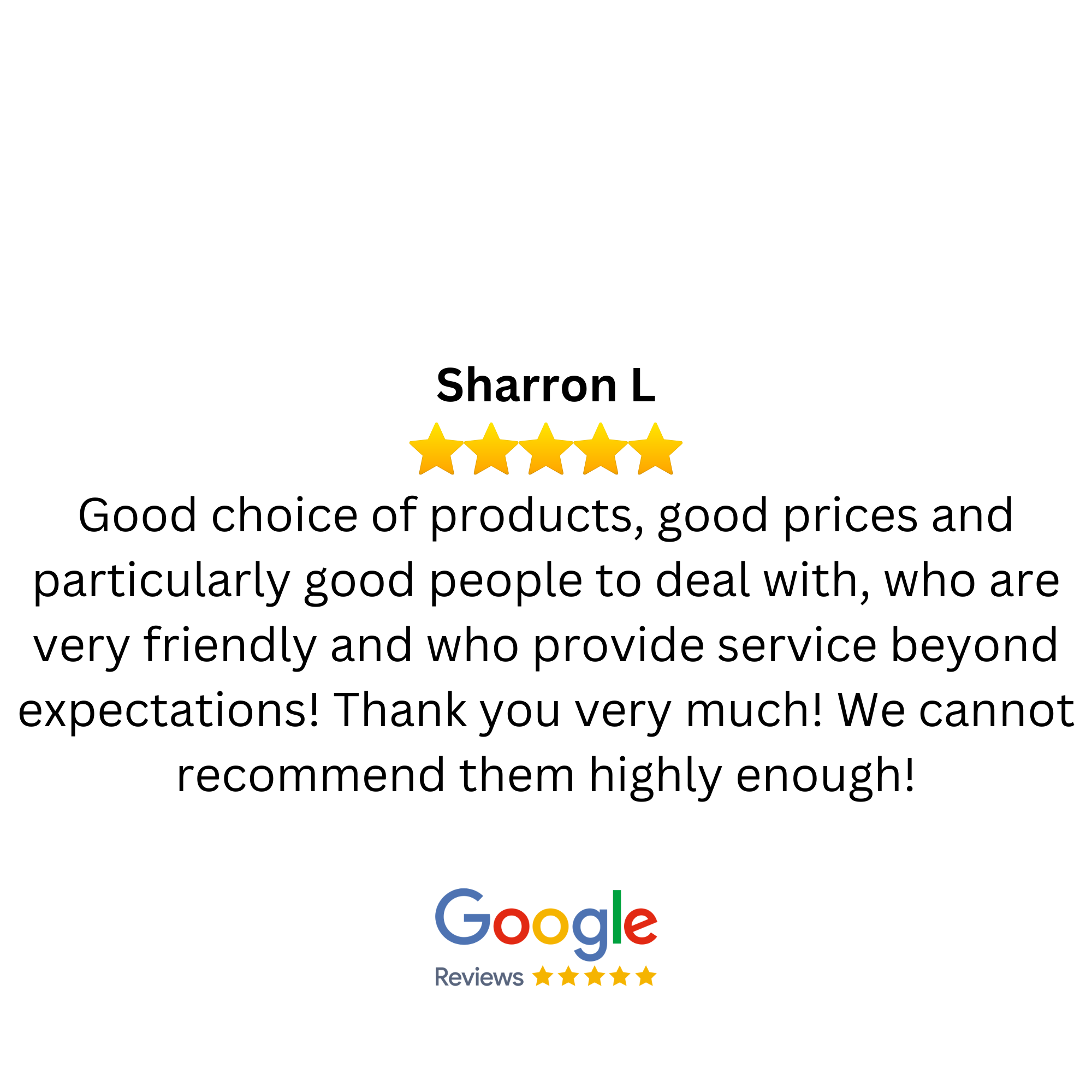 Customer review for Sharron L featuring a five-star rating, praising good product selection, prices, friendly service, and high recommendation; includes Google reviews logo and five-star graphics.