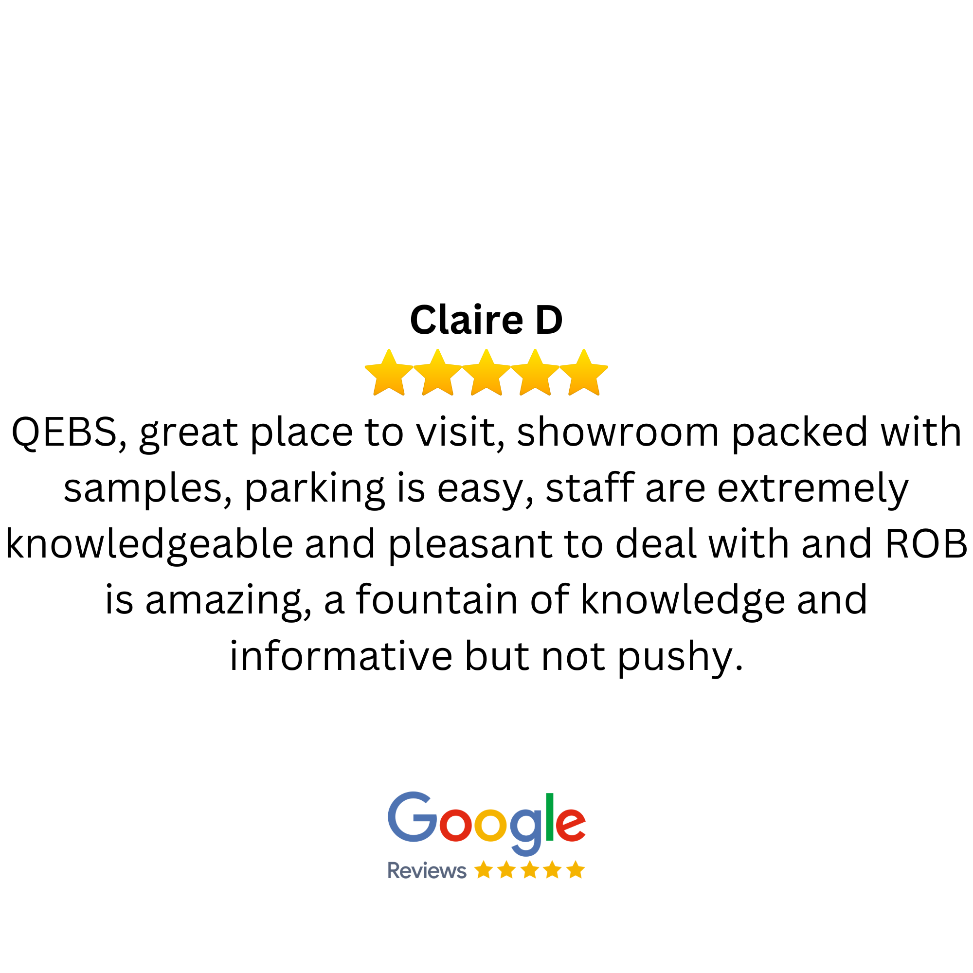 Customer review for Claire D starrating five stars, praising QBES as a great place to visit with a well-stocked showroom, easy parking, and knowledgeable staff, highlighting their amazing and informative approach without being pushy.
