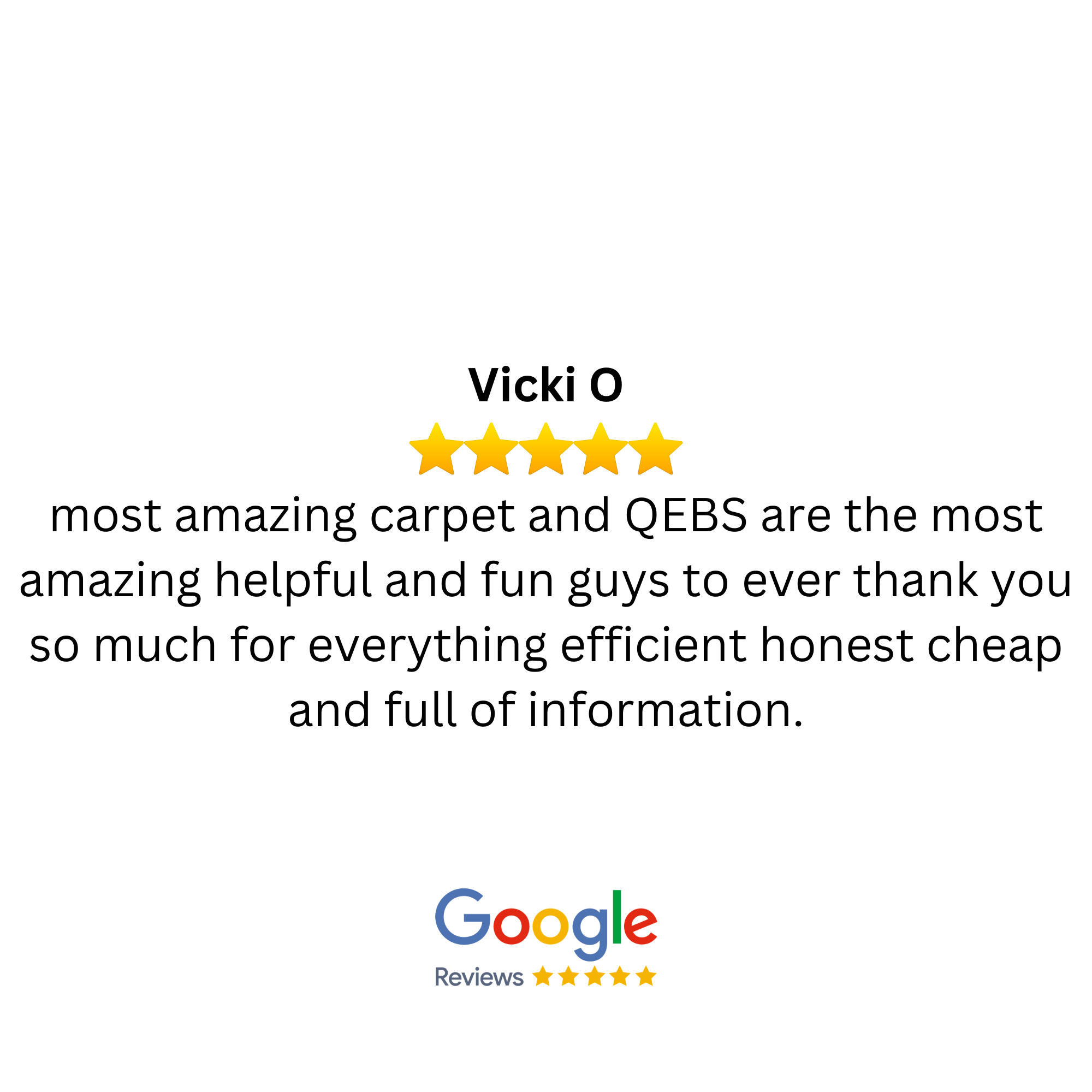 Customer review with five-star rating, stating satisfaction with carpets and QEBS, from Vicki O on Google.