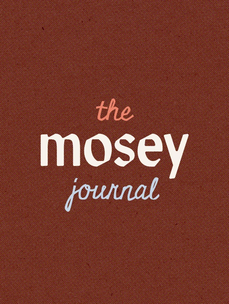 Welcome to the Mosey Journal