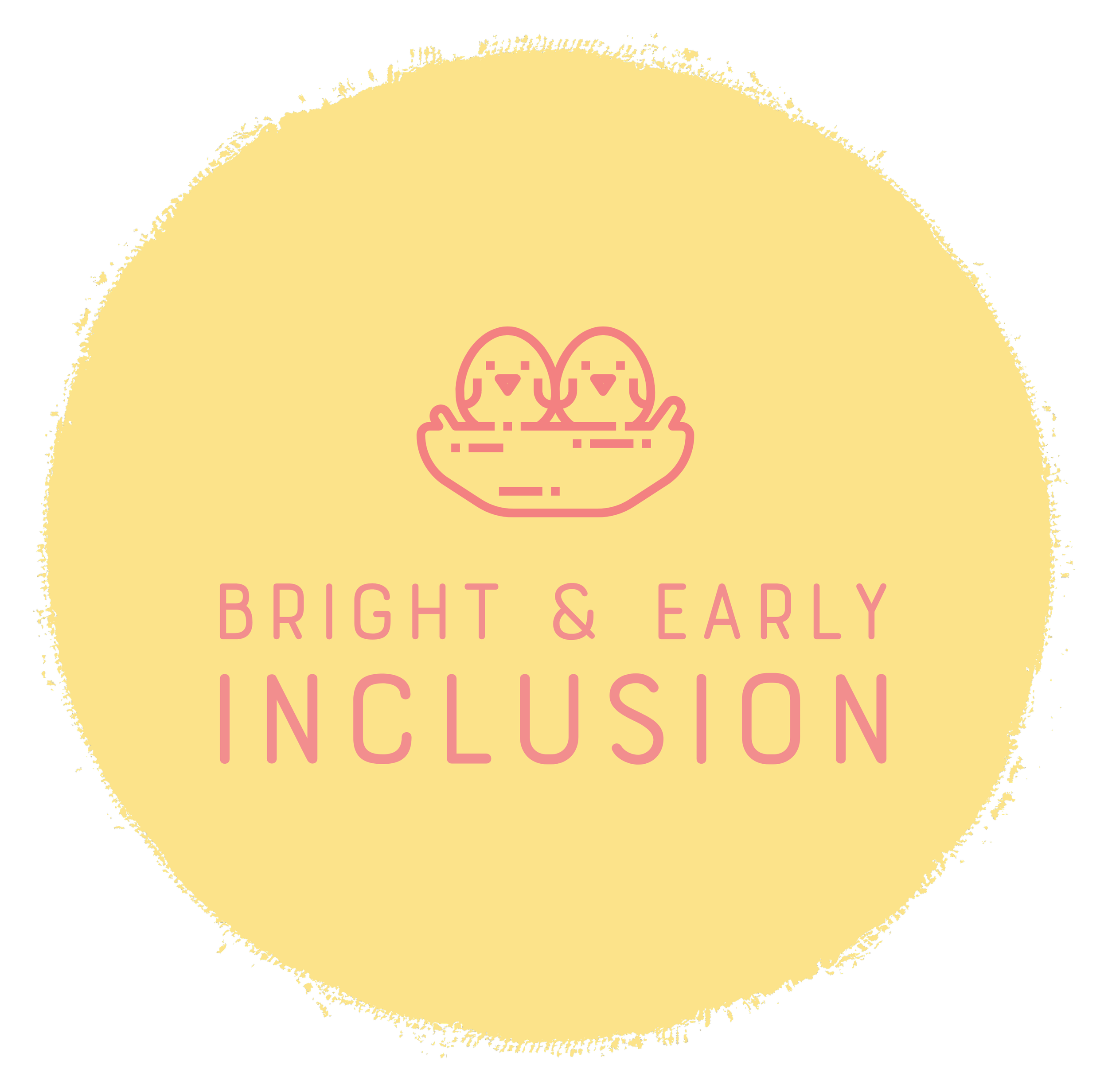 Pink line drawing of two baby chicks inside a nest with the text "Bright & Early Inclusion" in pink on a yellow circular background.