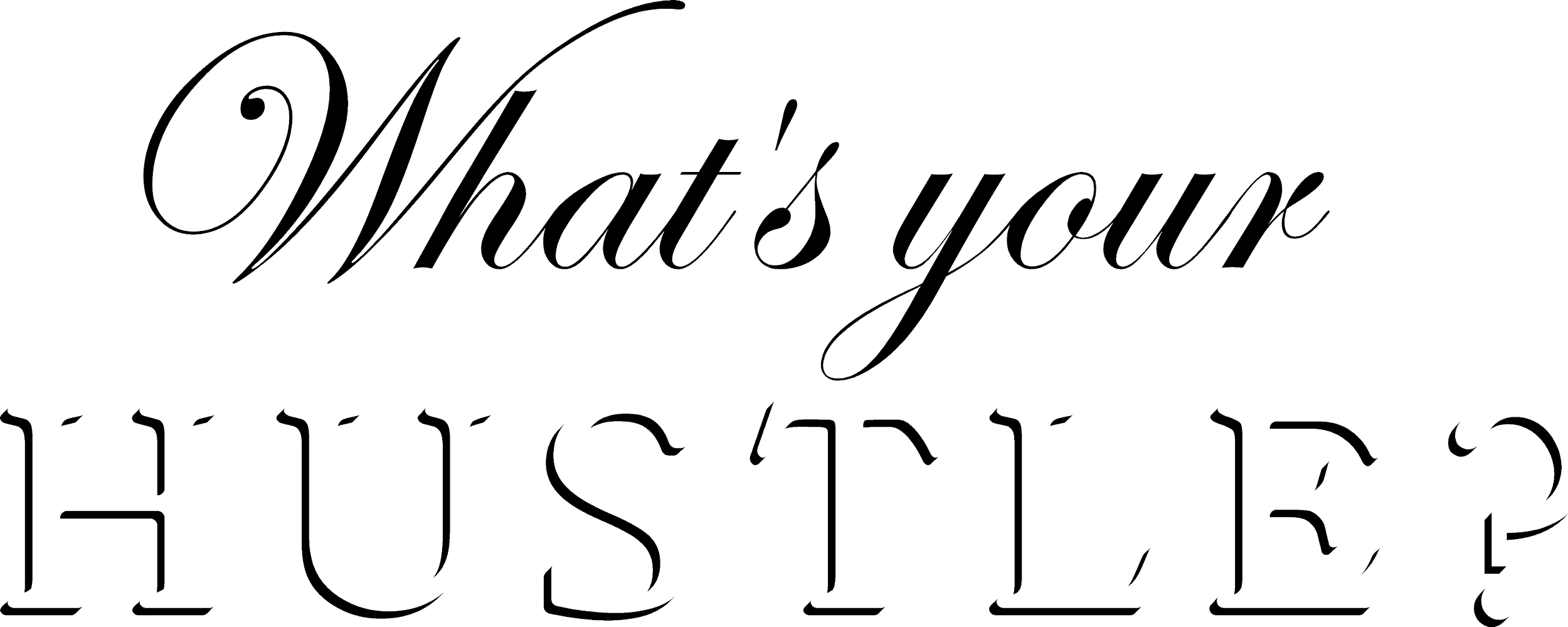 Stylized white text on a black background that reads 'What's your 'Hustle?'