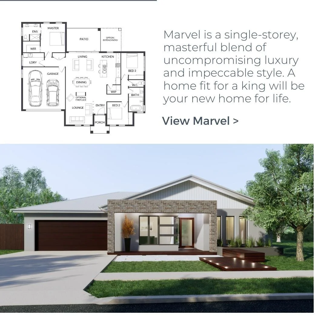 The ultimate single-storey home that blends luxury and style seamlessly. With a design fit for royalty, Marvel is the perfect forever home.

With three fa&ccedil;ade options and four floor plan layouts, Marvel offers unparalleled flexibility. You can